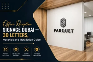 Office Reception Signage Dubai — 3D Letters, Materials and Installation Guide