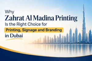 Zahrat Al Madina Printing Is the Right Choice for Printing, Signage and Branding in Dubai
