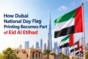 Dubai National Day flags printed for Eid Al Etihad